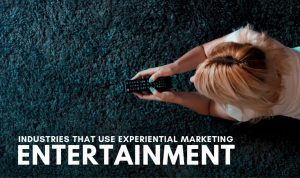 Industries That Use Experiential Marketing: Entertainment